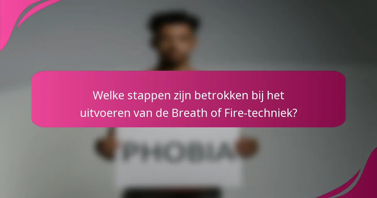 Welke stappen zijn betrokken bij het uitvoeren van de Breath of Fire-techniek?
